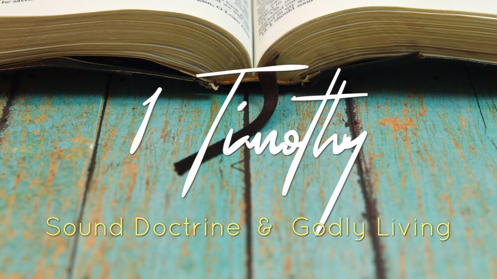 1 Timothy: Sound Doctrine & Godly Living
