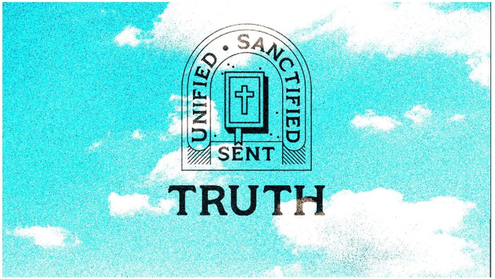 Truth: Unified, Sanctified, Sent