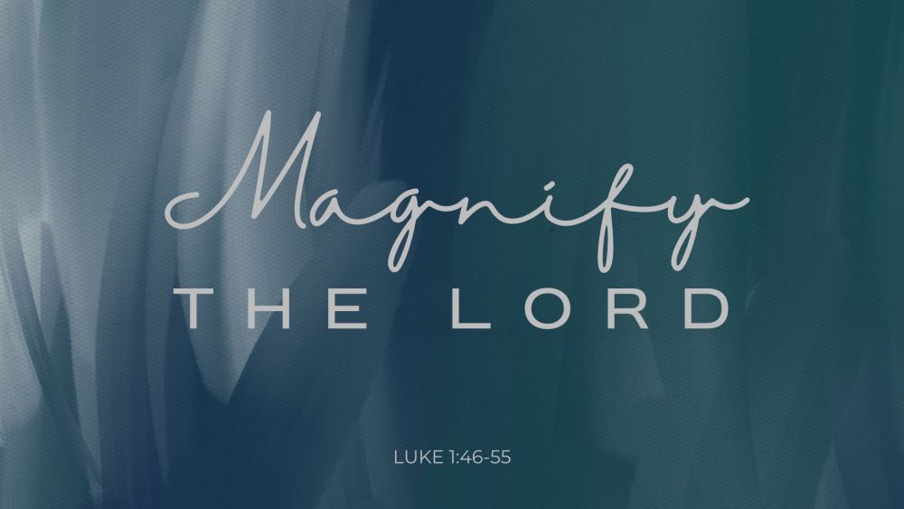 Magnify the Lord